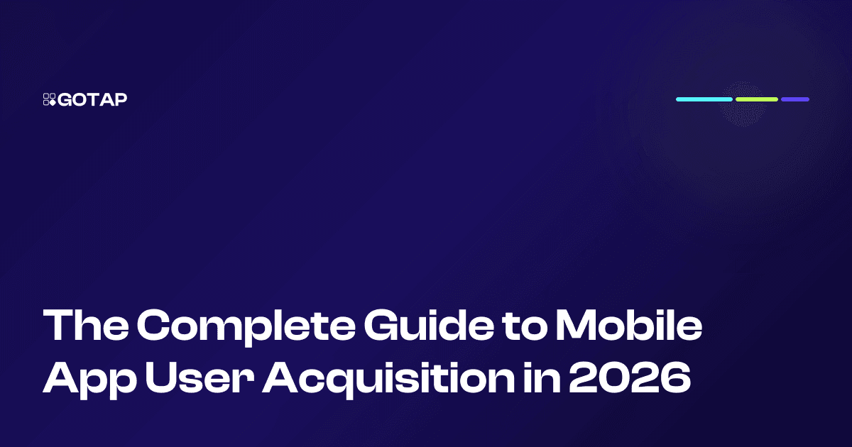 The Complete Guide to Mobile App User Acquisition in 2026